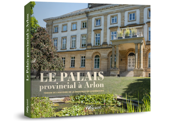 Le Palais provincial à Arlon - Témoin de l’Histoire de la province de Luxembourg